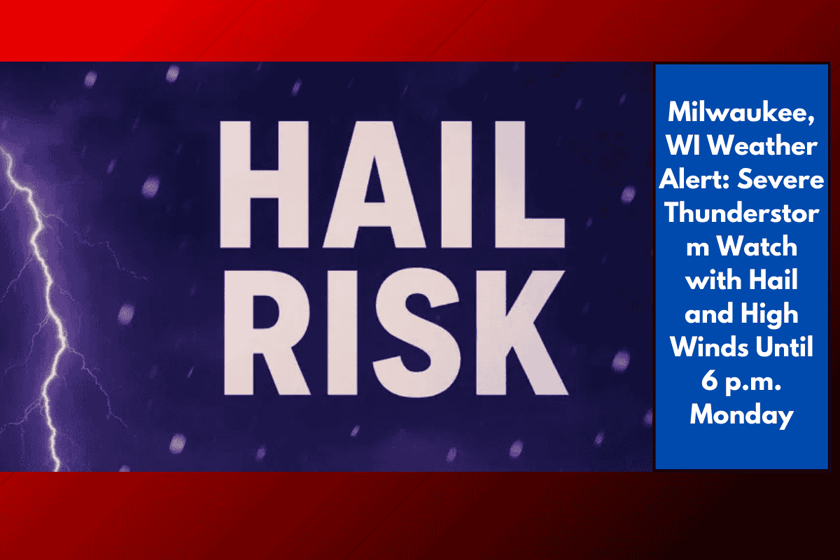 Milwaukee, WI Weather Alert: Severe Thunderstorm Watch with Hail and High Winds Until 6 p.m. Monday