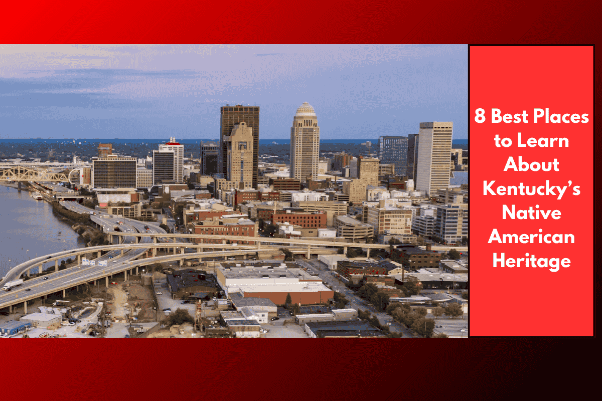 8 Best Places to Learn About Kentucky’s Native American Heritage