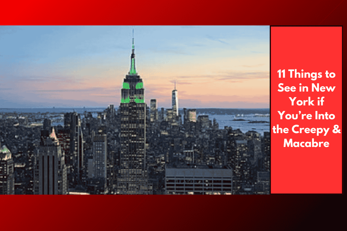 11 Things to See in New York if You’re Into the Creepy & Macabre