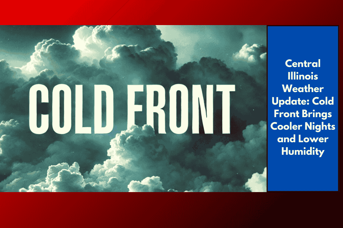 Central Illinois Weather Update: Cold Front Brings Cooler Nights and Lower Humidity