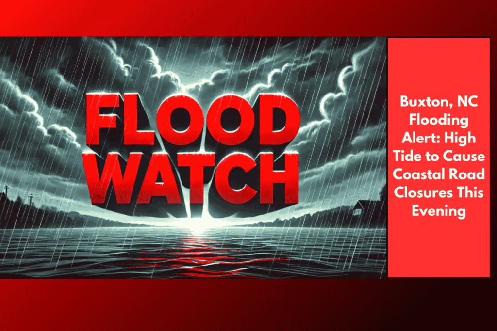 Buxton, NC Flooding Alert High Tide to Cause Coastal Road Closures