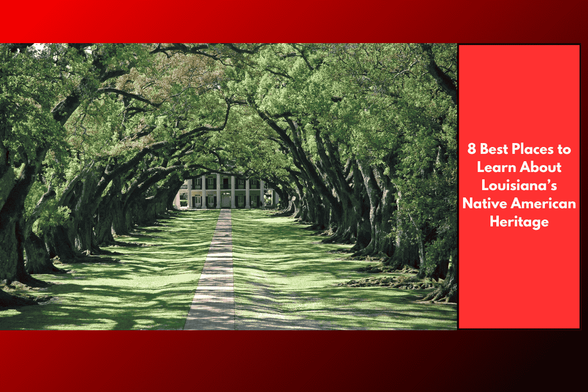 8 Best Places to Learn About Louisiana’s Native American Heritage