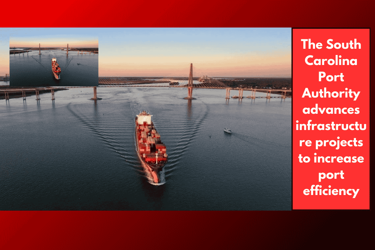 The South Carolina Port Authority advances infrastructure projects to increase port efficiency