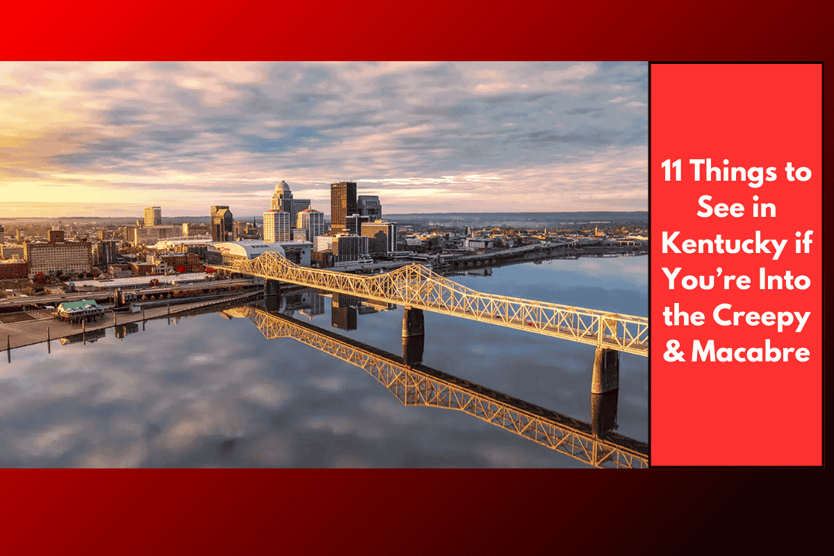 11 Things to See in Kentucky if You’re Into the Creepy & Macabre