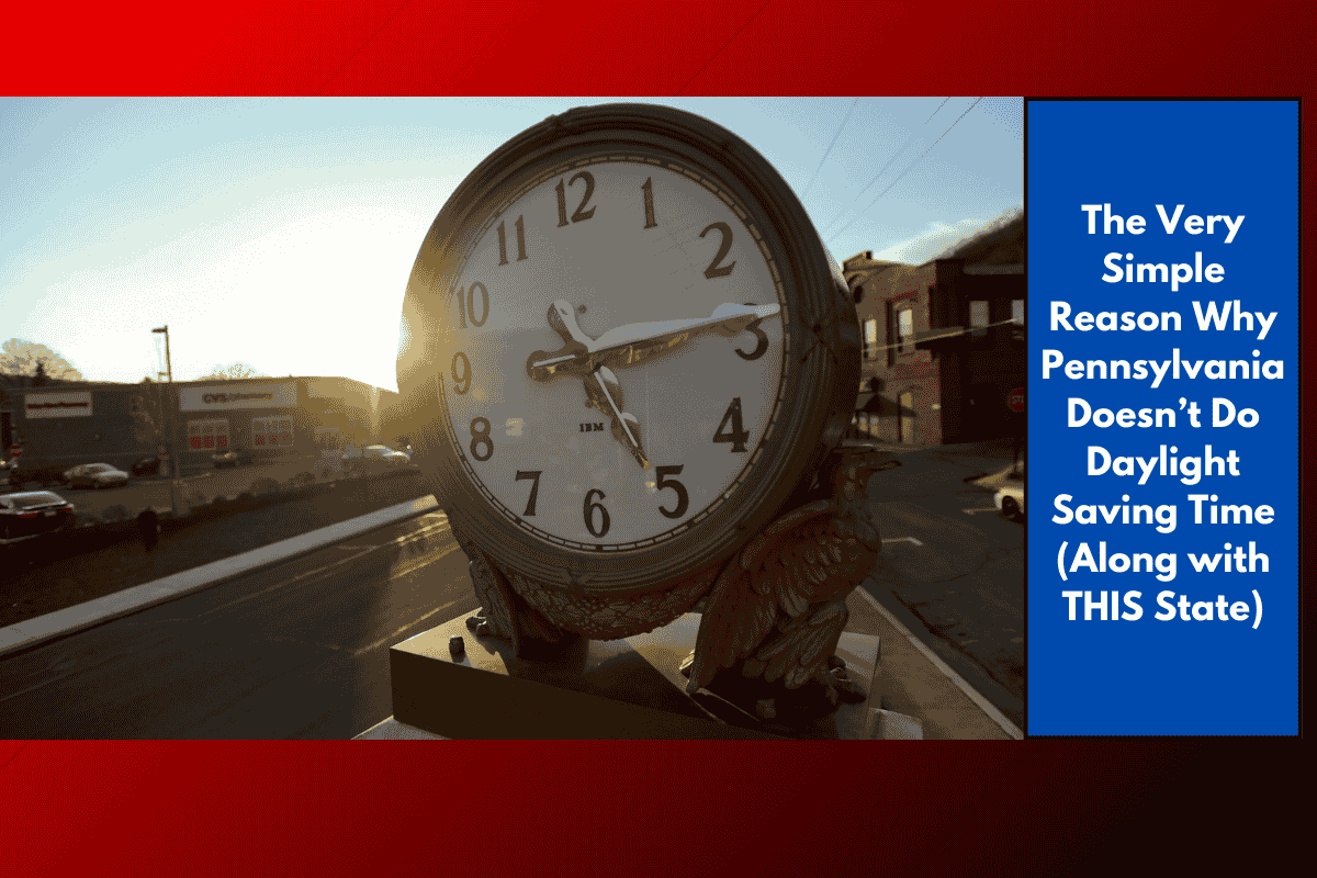The Very Simple Reason Why Pennsylvania Doesn’t Do Daylight Saving Time (Along with THIS State)