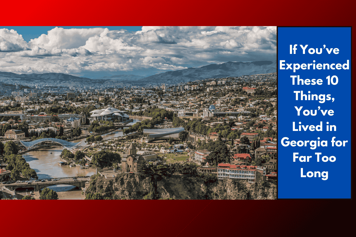 If You’ve Experienced These 10 Things, You’ve Lived in Georgia for Far Too Long
