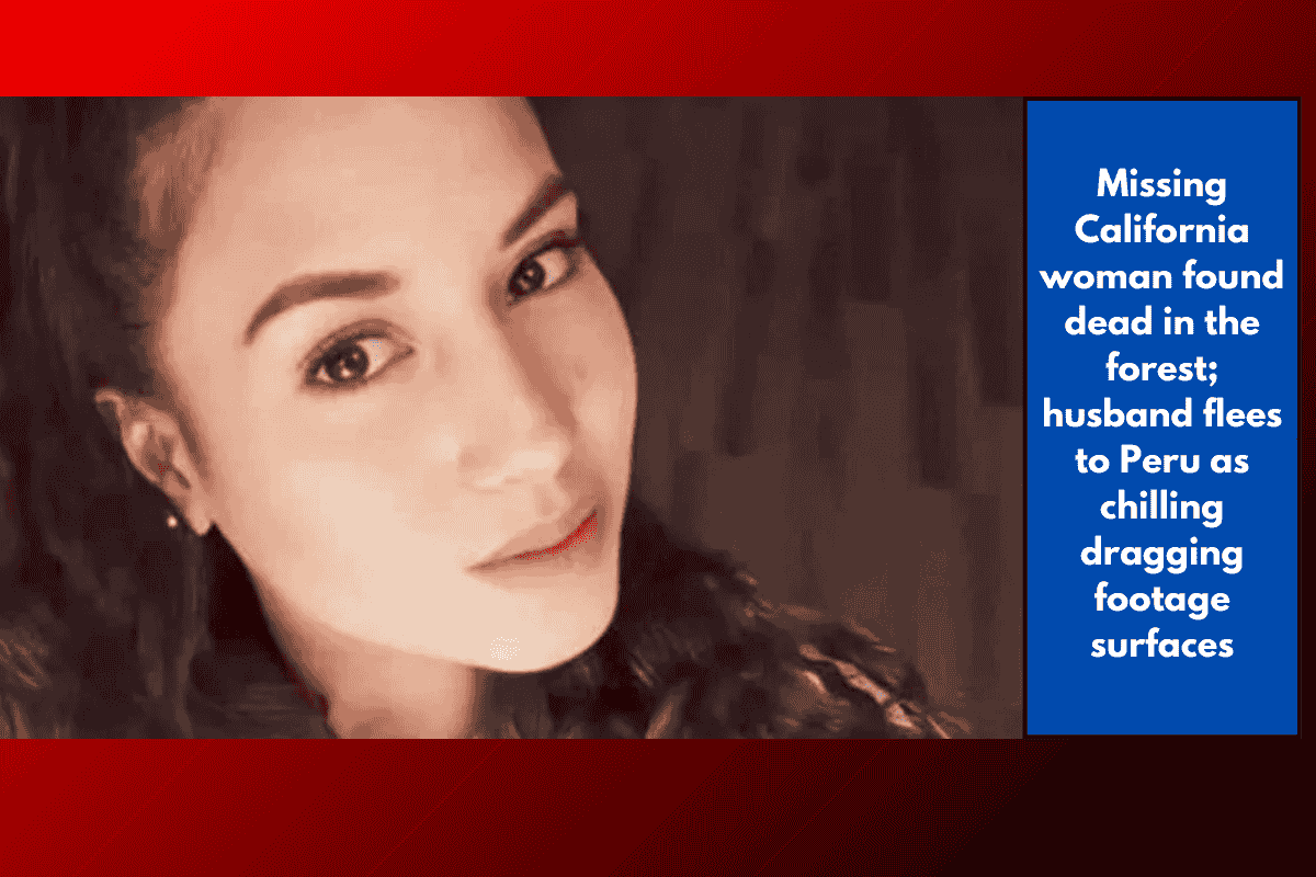 Missing California woman found dead in the forest; husband flees to Peru as chilling dragging footage surfaces