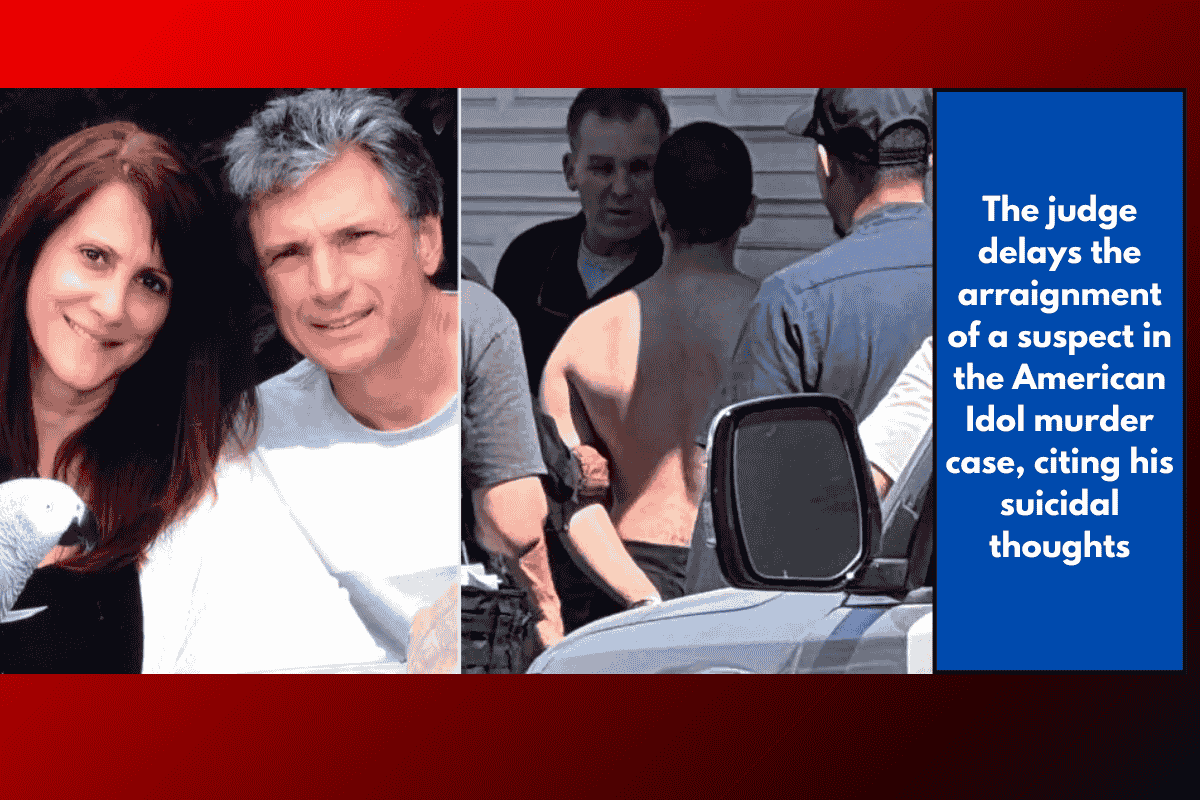 The judge delays the arraignment of a suspect in the American Idol murder case, citing his suicidal thoughts