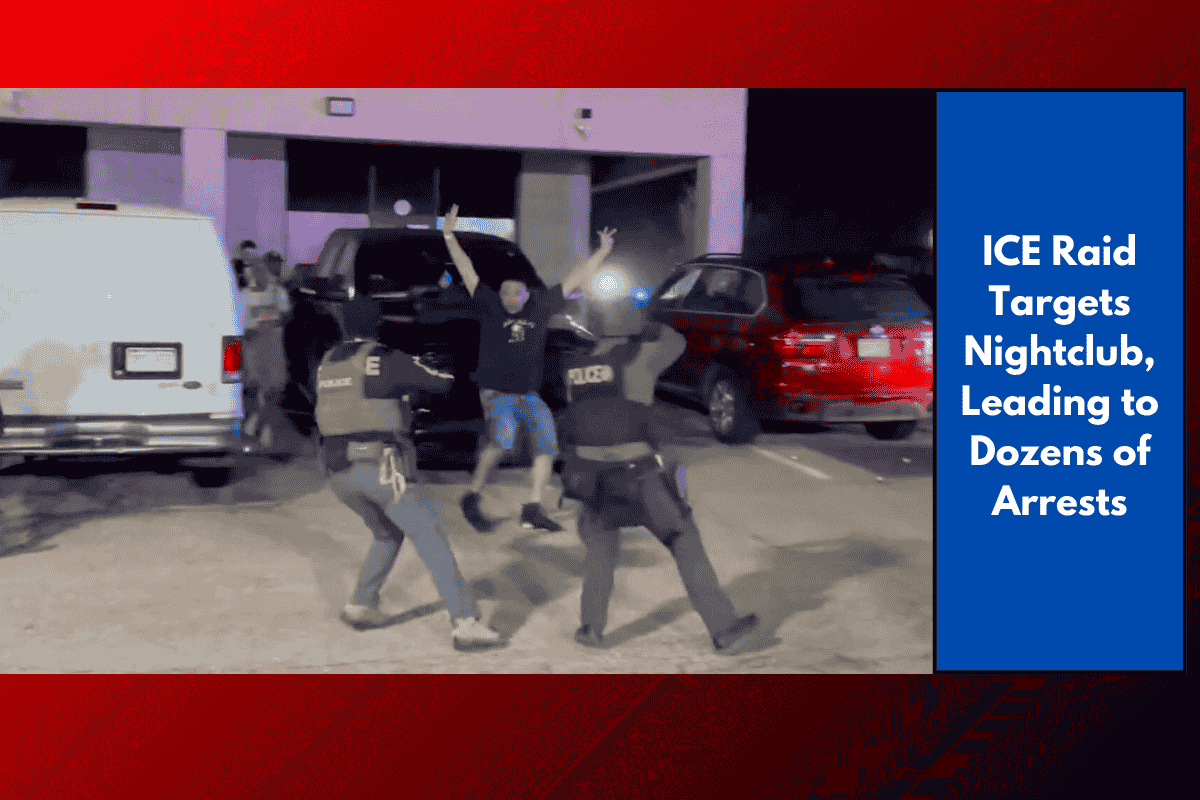 ICE Raid Targets Nightclub, Leading to Dozens of Arrests