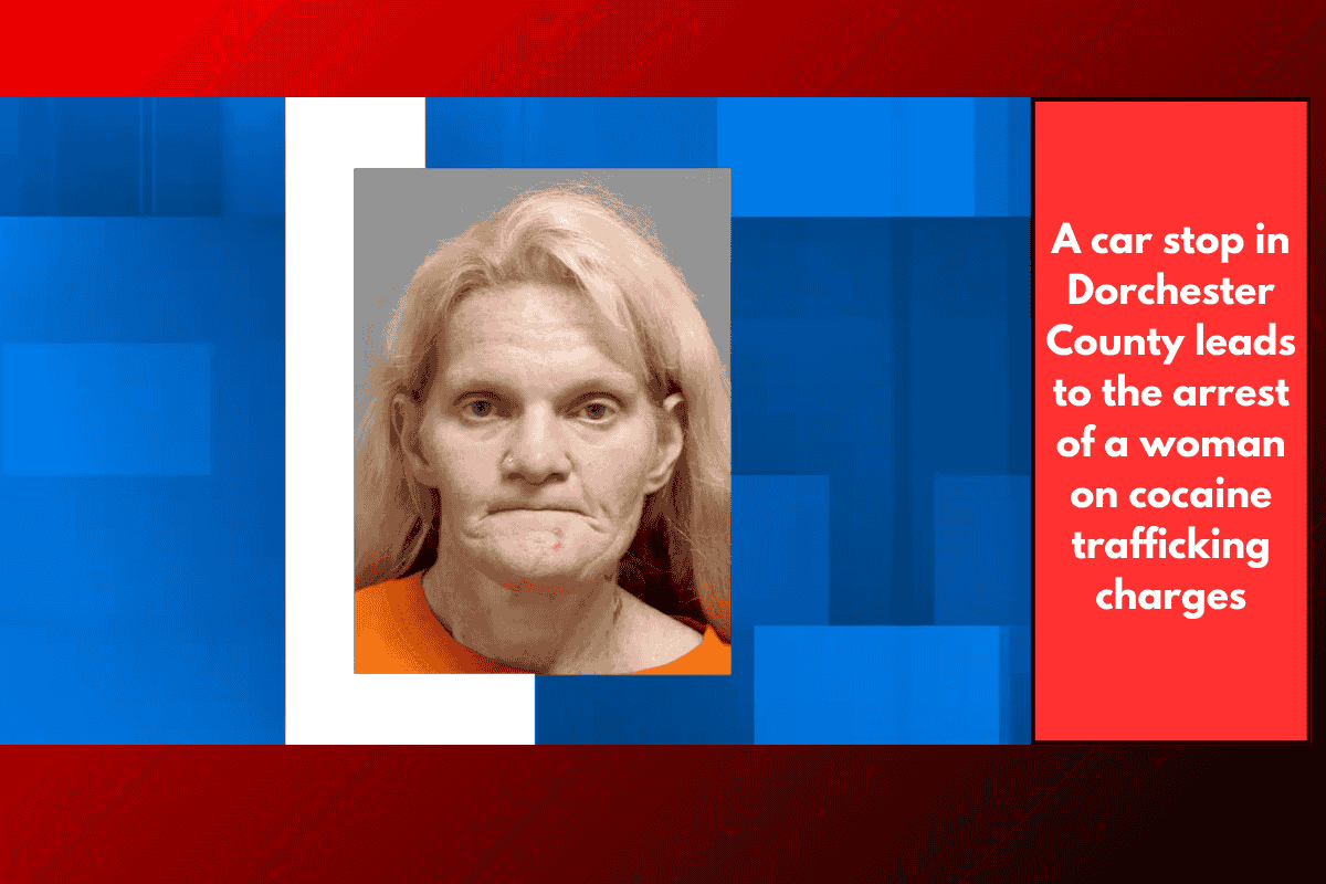 A car stop in Dorchester County leads to the arrest of a woman on cocaine trafficking charges