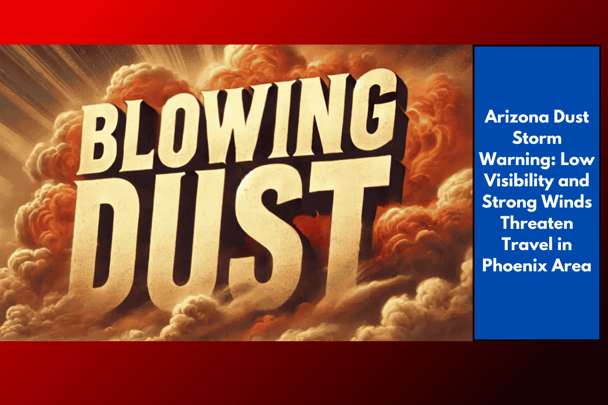 Arizona Dust Storm Warning: Low Visibility and Strong Winds Threaten Travel in Phoenix Area