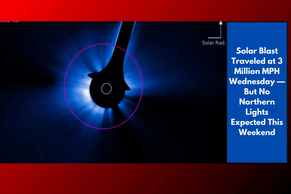 Solar Blast Traveled at 3 Million MPH Wednesday — But No Northern Lights Expected This Weekend
