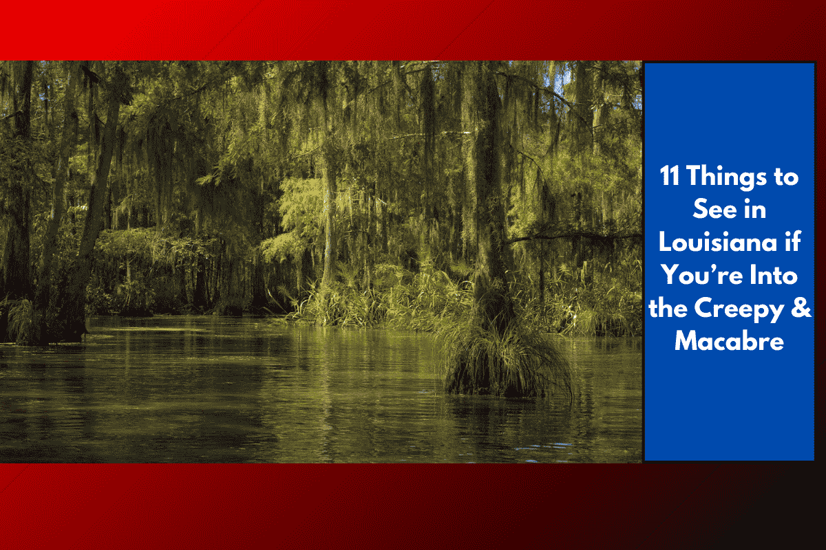 11 Things to See in Louisiana if You’re Into the Creepy & Macabre
