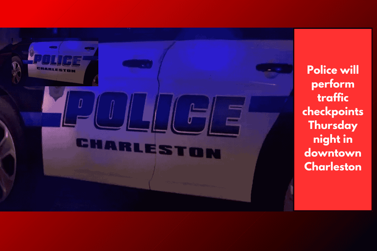 Police will perform traffic checkpoints Thursday night in downtown Charleston