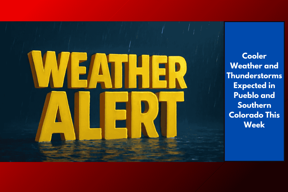Cooler Weather and Thunderstorms Expected in Pueblo and Southern Colorado This Week