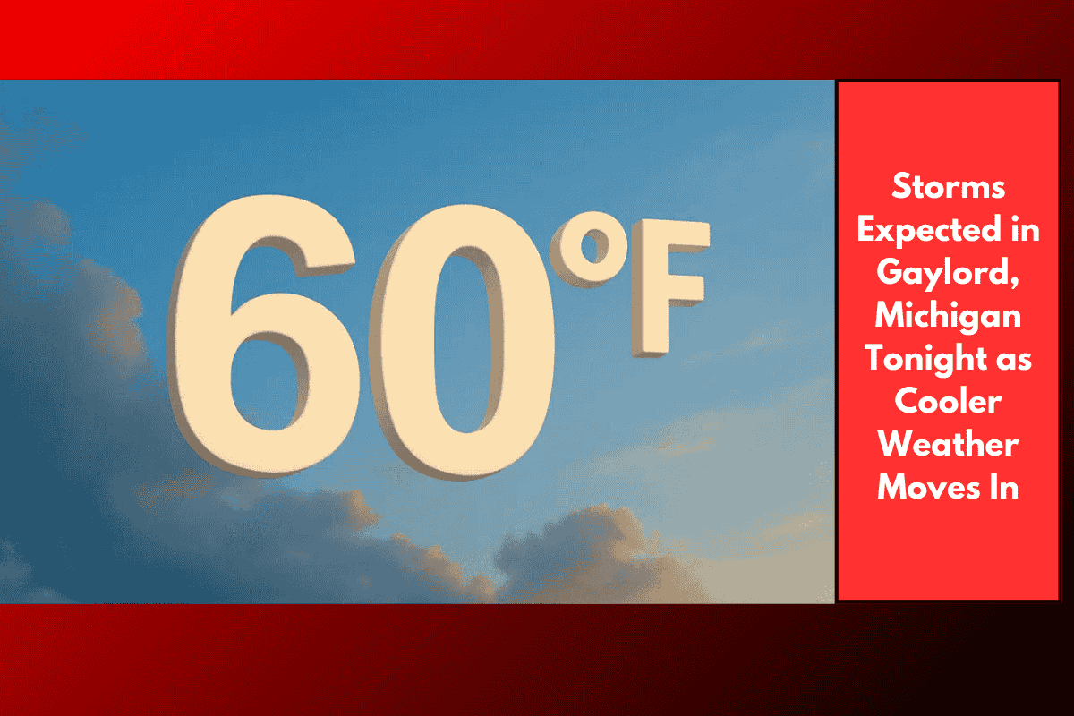 Storms Expected in Gaylord, Michigan Tonight as Cooler Weather Moves In