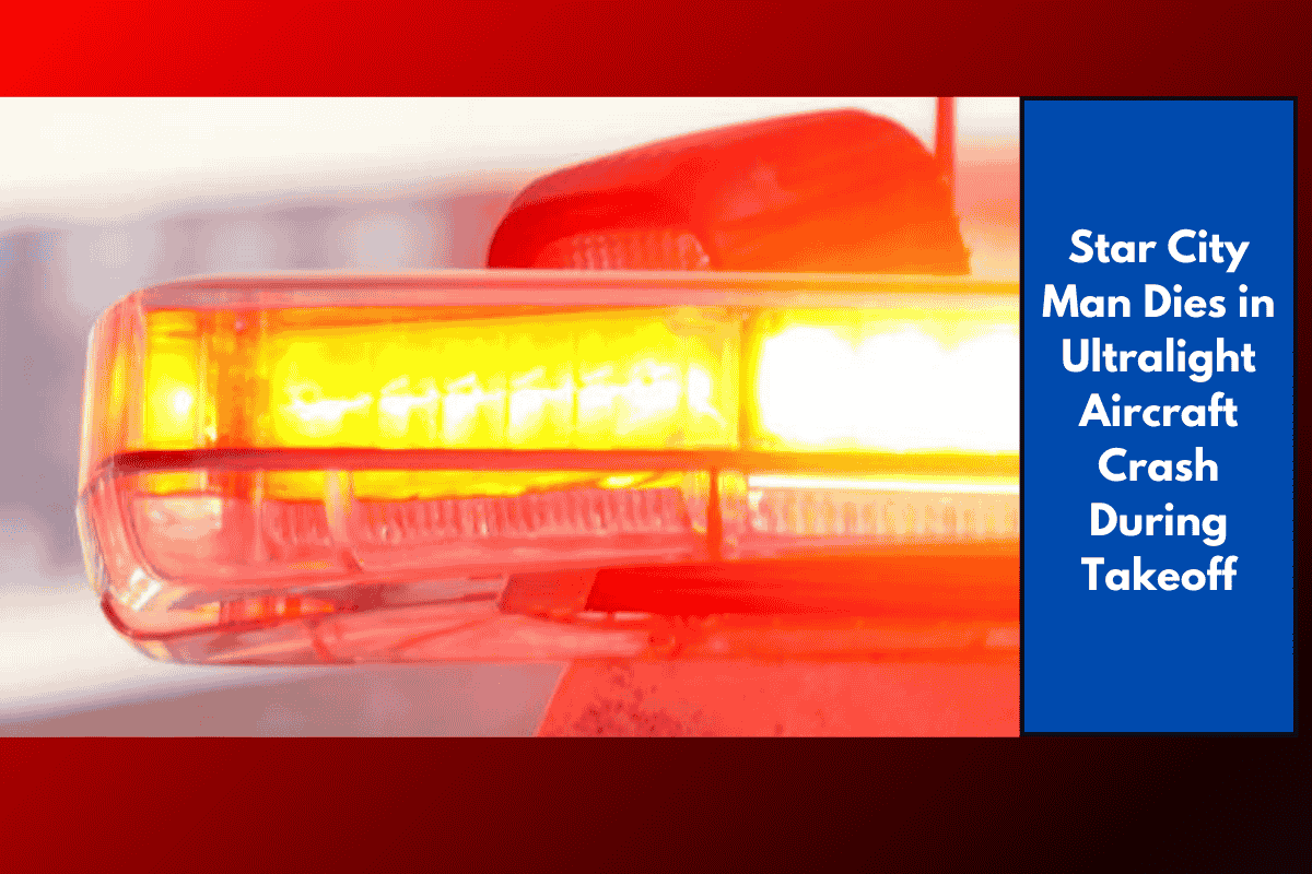 Star City Man Dies in Ultralight Aircraft Crash During Takeoff