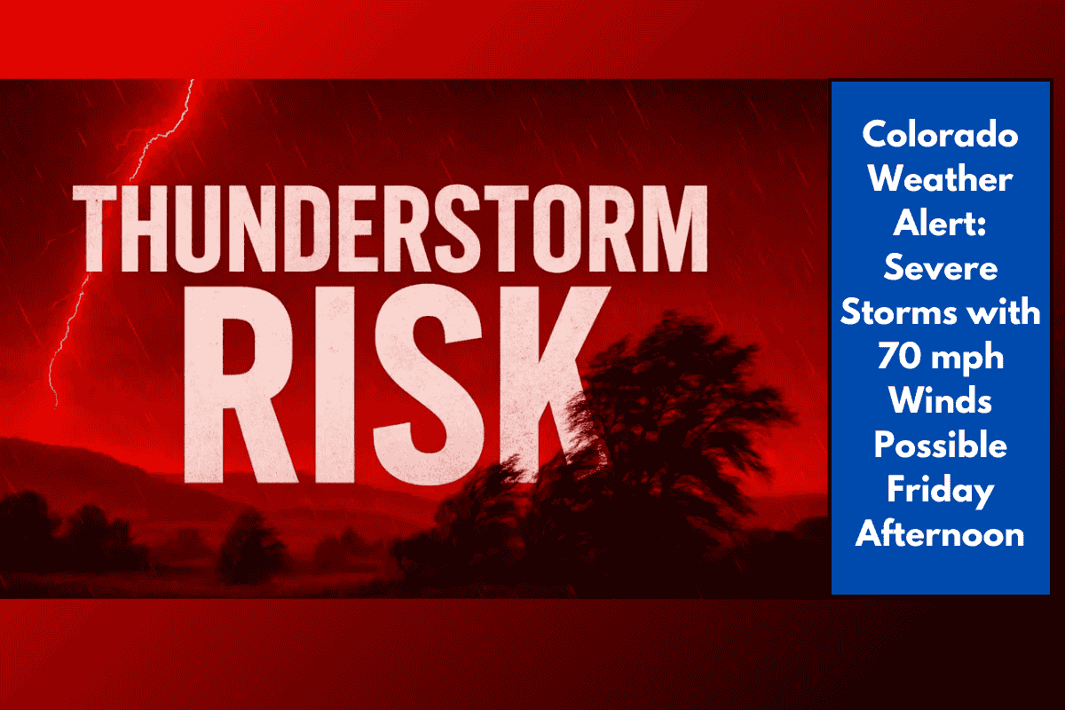 Colorado Weather Alert: Severe Storms with 70 mph Winds Possible Friday Afternoon