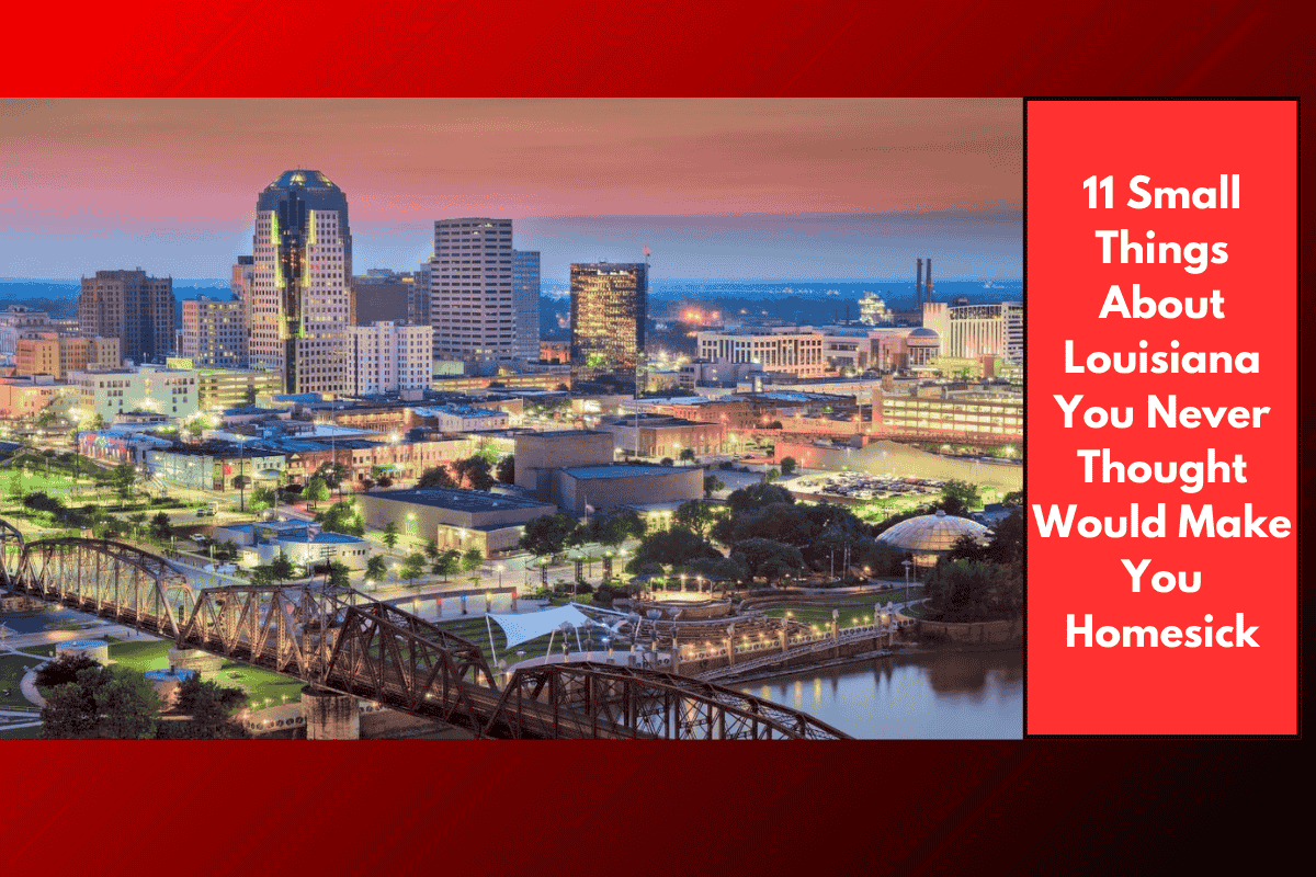 11 Small Things About Louisiana You Never Thought Would Make You Homesick