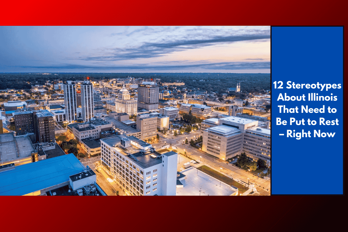 12 Stereotypes About Illinois That Need to Be Put to Rest – Right Now