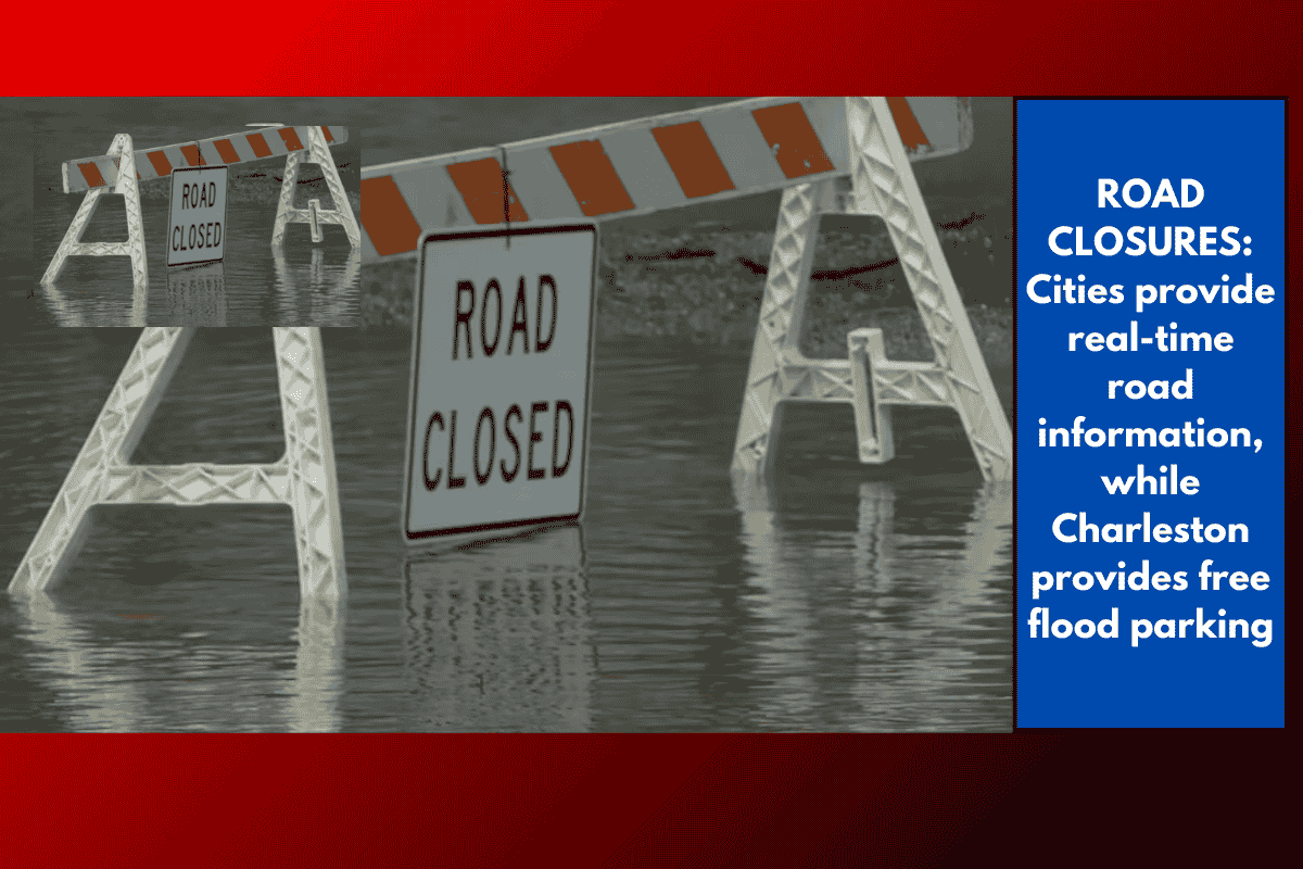 ROAD CLOSURES: Cities provide real-time road information, while Charleston provides free flood parking