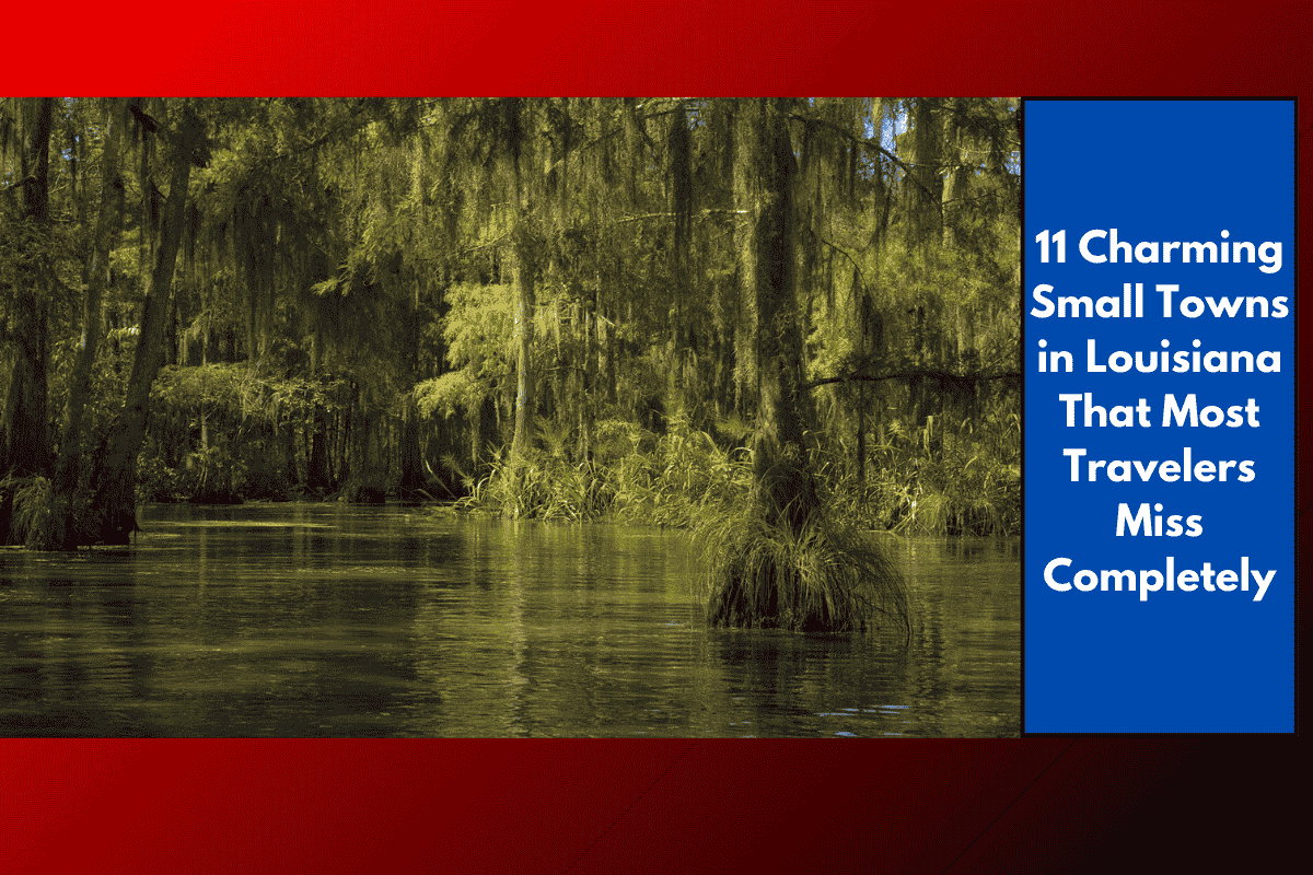 11 Charming Small Towns in Louisiana That Most Travelers Miss Completely