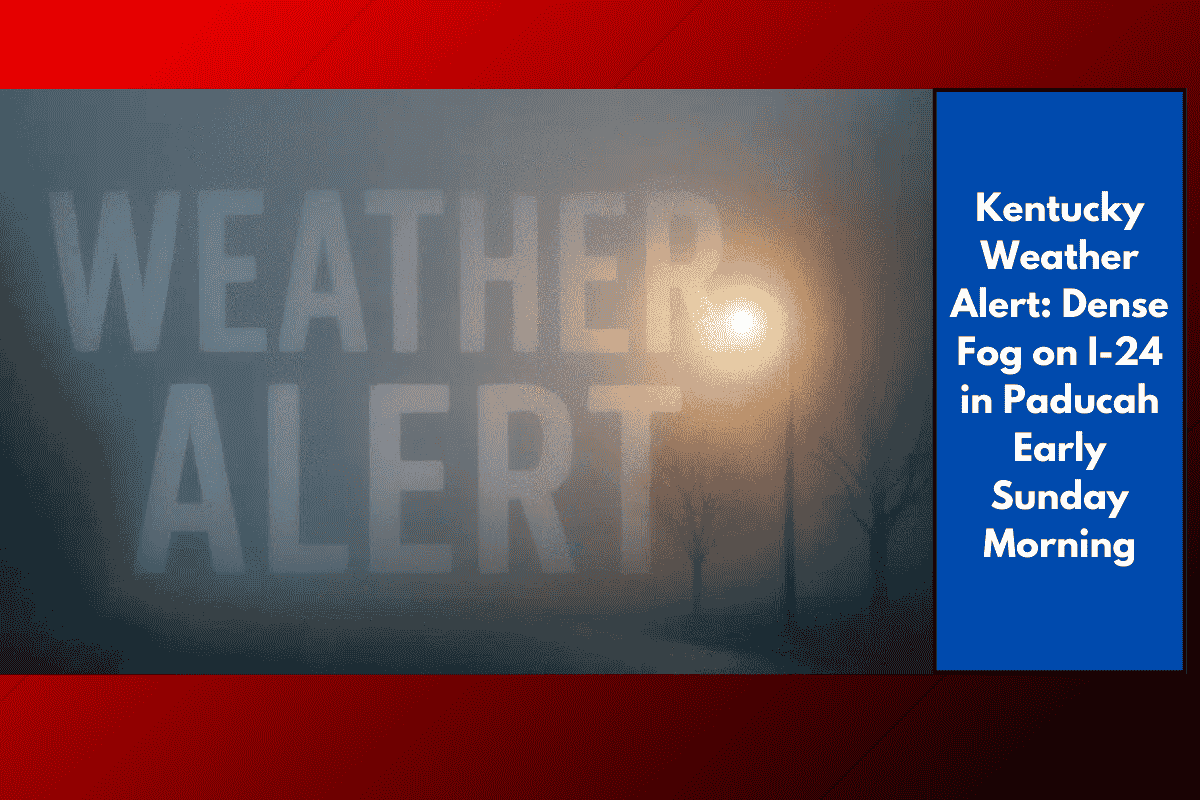 Kentucky Weather Alert: Dense Fog on I-24 in Paducah Early Sunday Morning