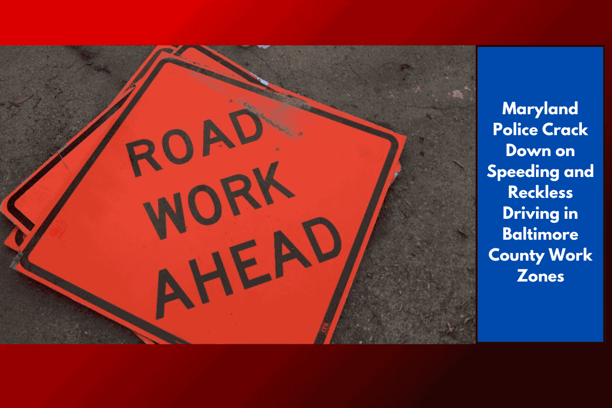 Maryland Police Crack Down on Speeding and Reckless Driving in Baltimore County Work Zones