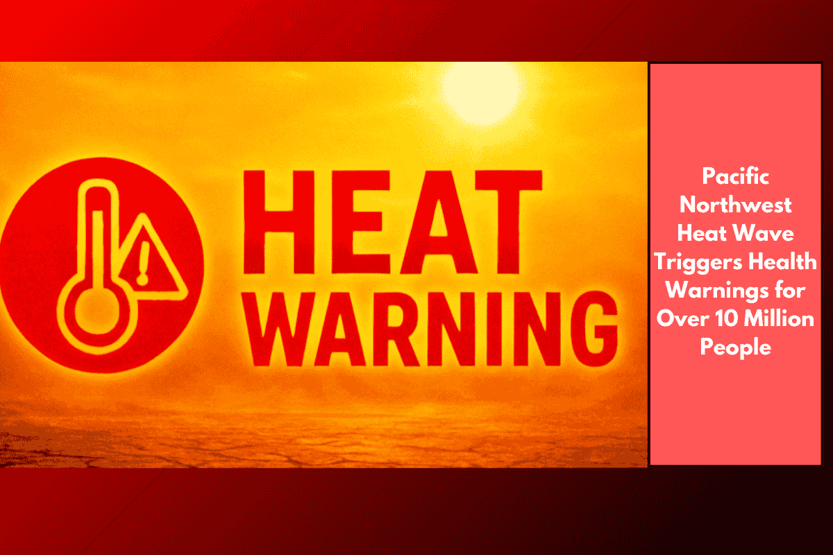 Pacific Northwest Heat Wave Triggers Health Warnings for Over 10 Million People