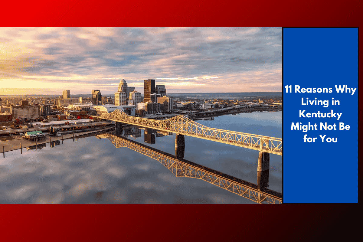 11 Reasons Why Living in Kentucky Might Not Be for You