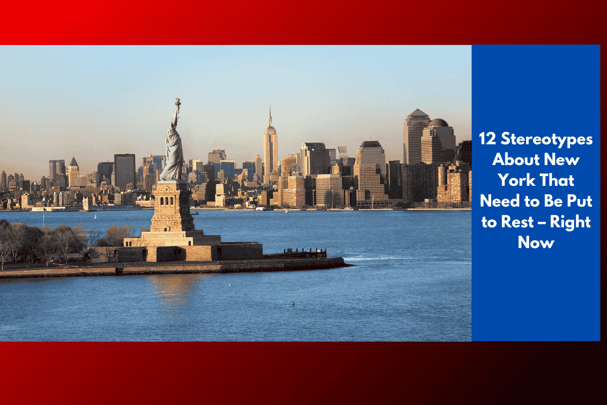 12 Stereotypes About New York That Need to Be Put to Rest – Right Now