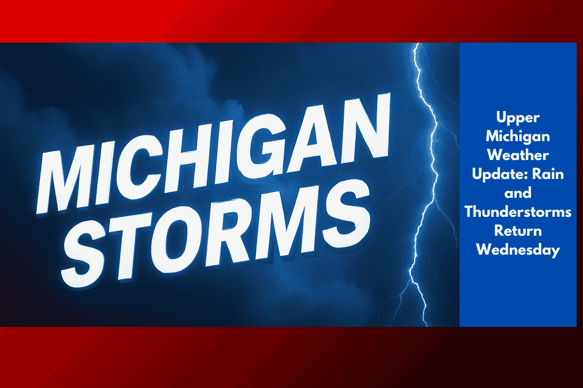 Upper Michigan Weather Update: Rain and Thunderstorms Return Wednesday