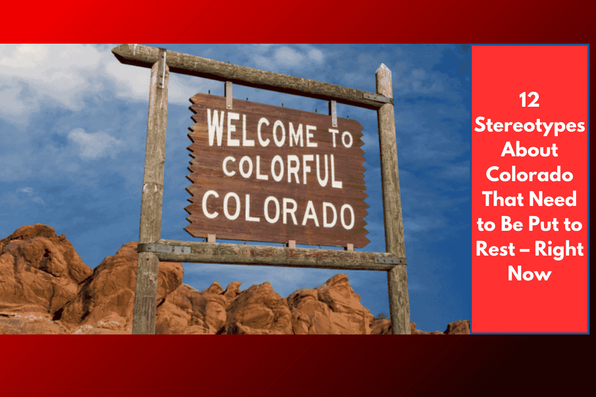 12 Stereotypes About Colorado That Need to Be Put to Rest – Right Now