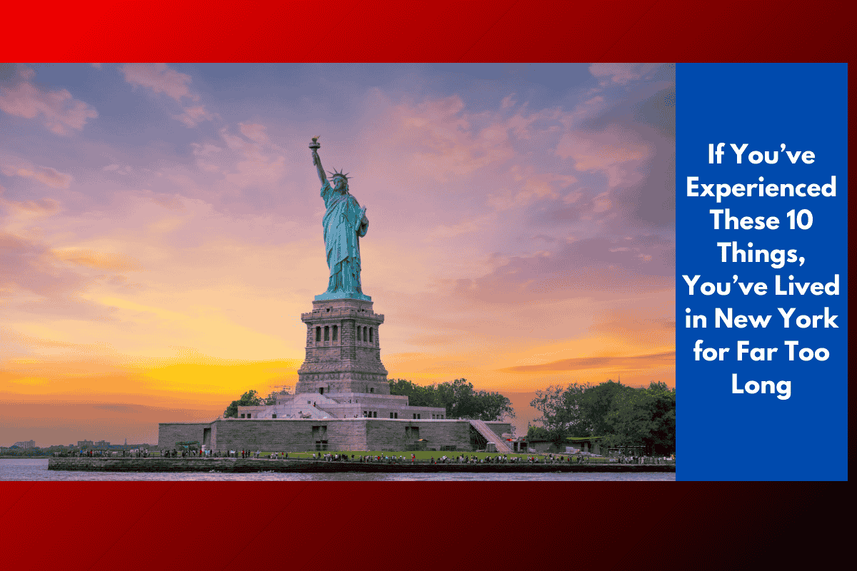 If You’ve Experienced These 10 Things, You’ve Lived in New York for Far Too Long
