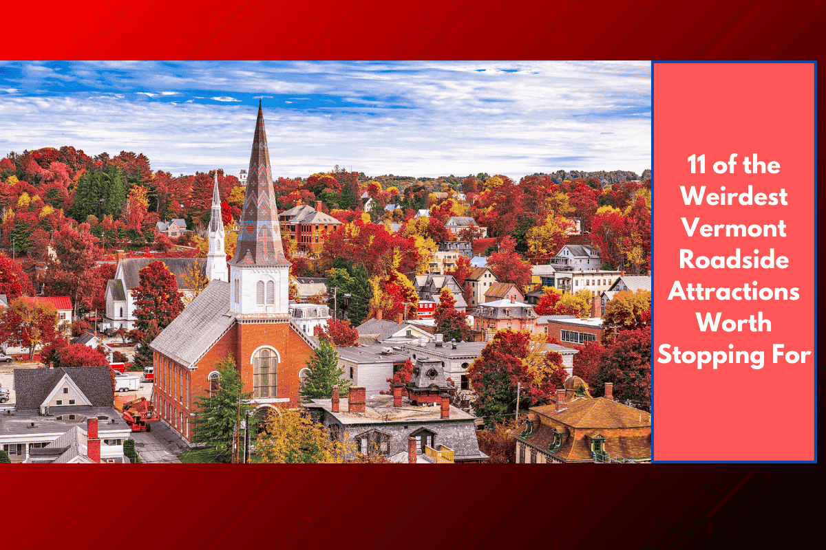 11 of the Weirdest Vermont Roadside Attractions Worth Stopping For