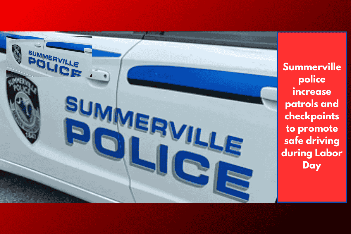 Summerville police increase patrols and checkpoints to promote safe driving during Labor Day