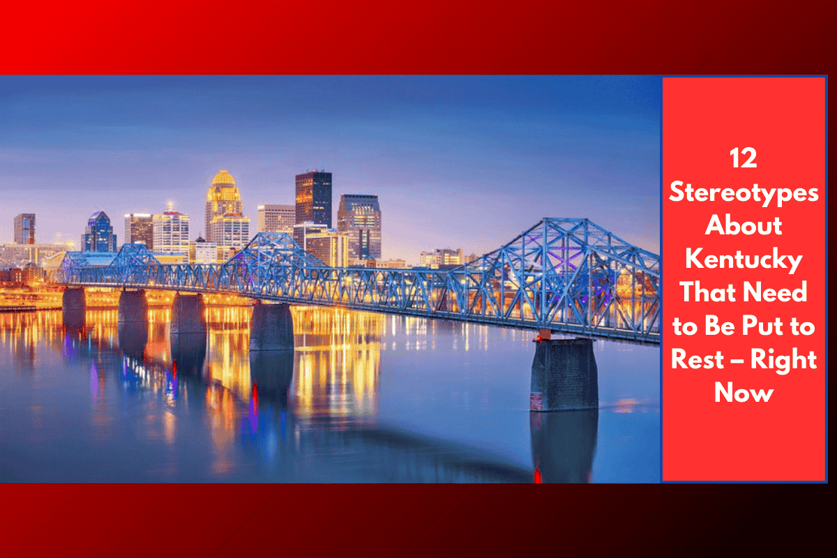 12 Stereotypes About Kentucky That Need to Be Put to Rest – Right Now