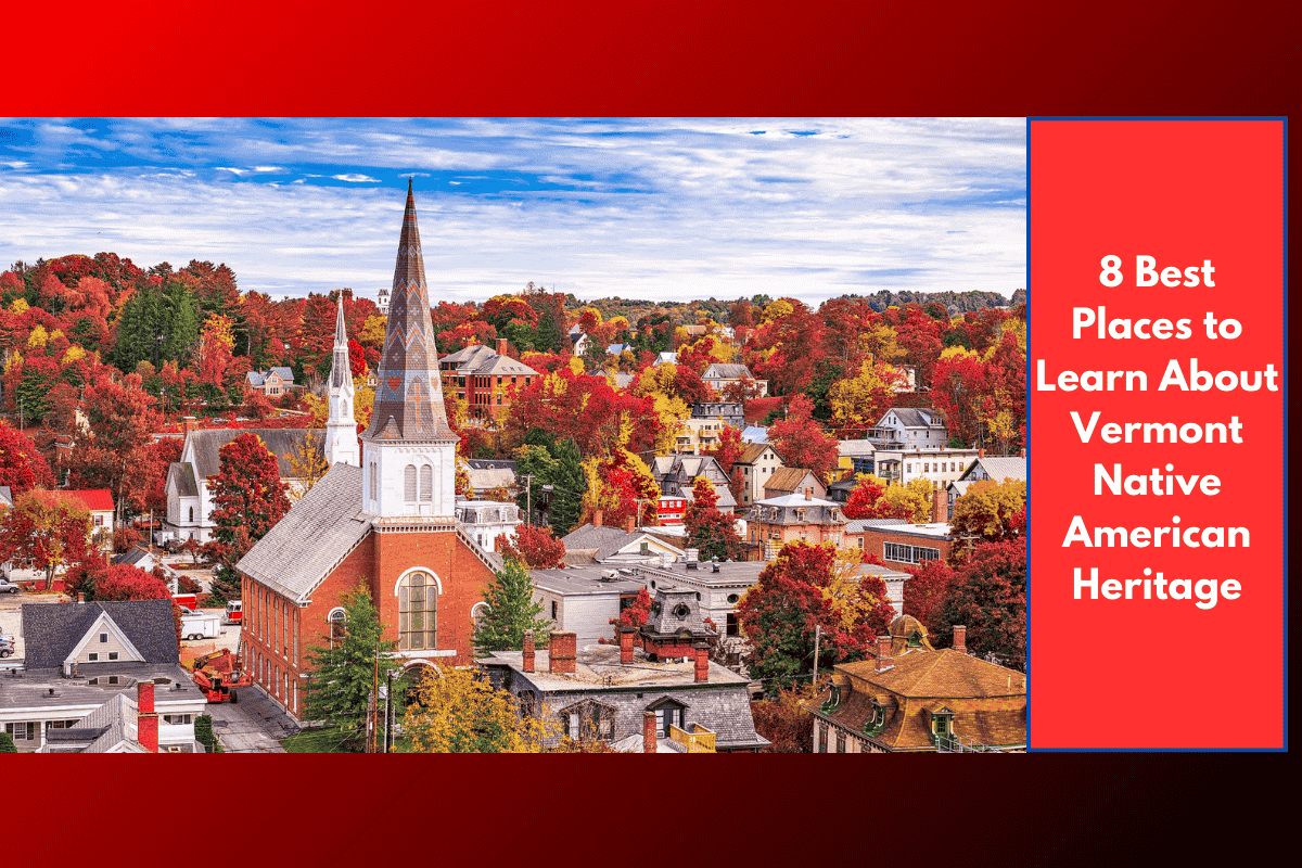 8 Best Places to Learn About Vermont Native American Heritage