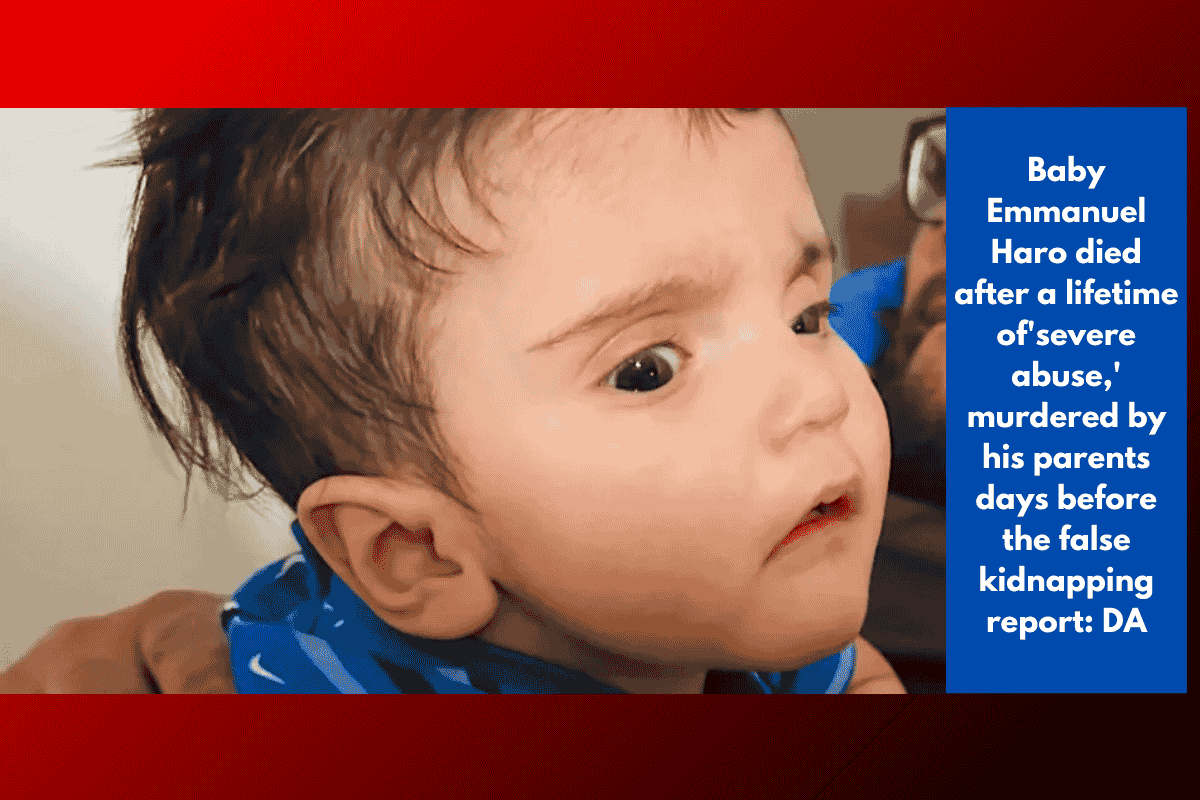 Baby Emmanuel Haro died after a lifetime of'severe abuse,' murdered by his parents days before the false kidnapping report: DA