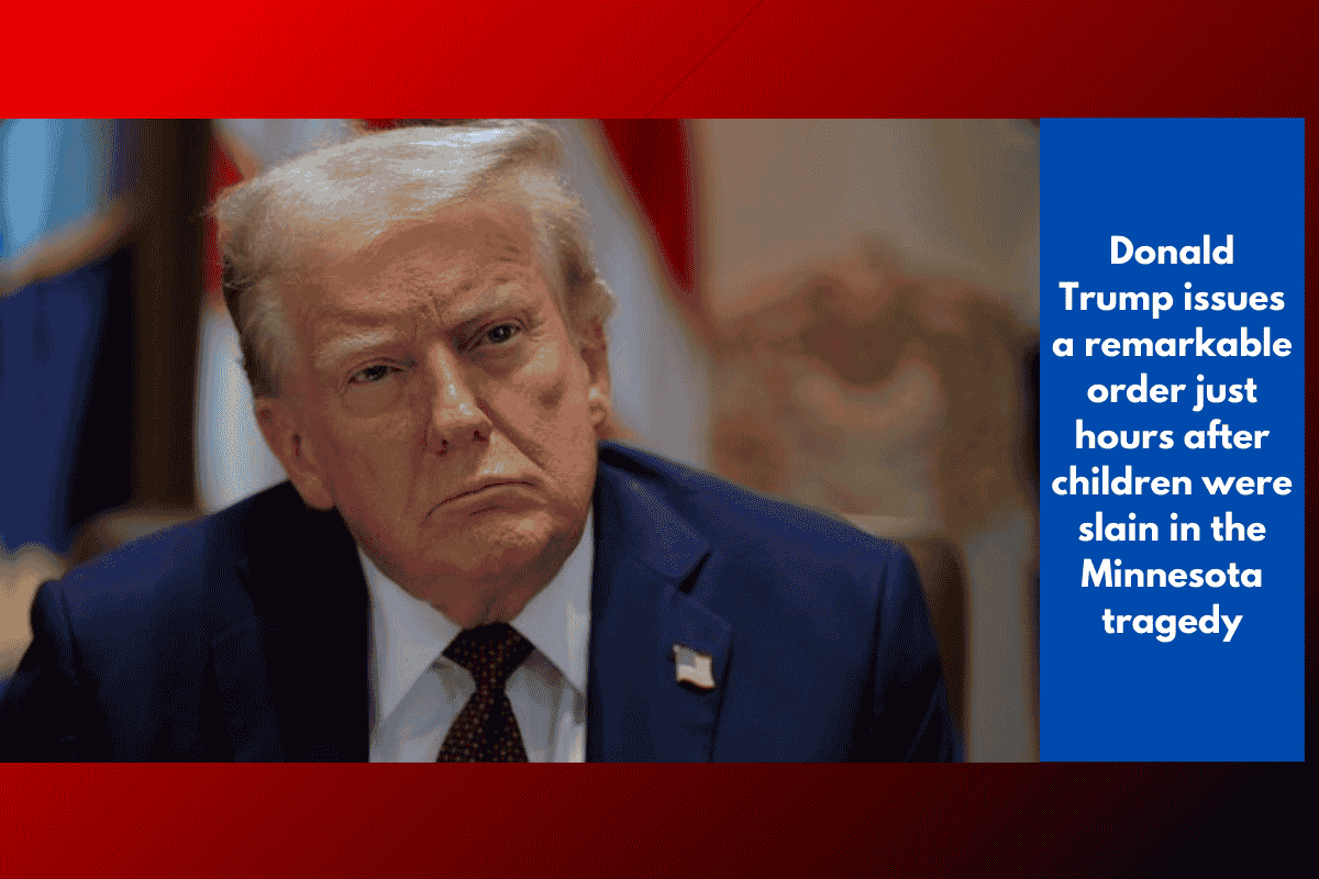 Donald Trump issues a remarkable order just hours after children were slain in the Minnesota tragedy