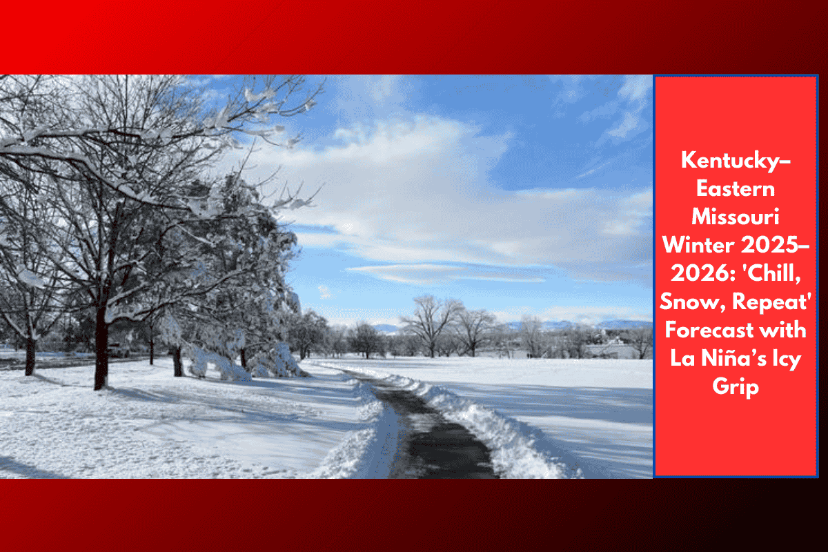 Kentucky–Eastern Missouri Winter 2025–2026: 'Chill, Snow, Repeat' Forecast with La Niña’s Icy Grip