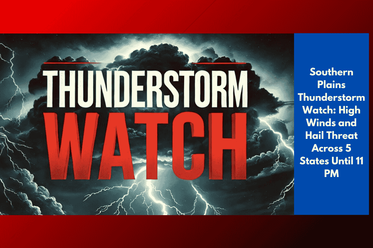 Southern Plains Thunderstorm Watch: High Winds and Hail Threat Across 5 States Until 11 PM