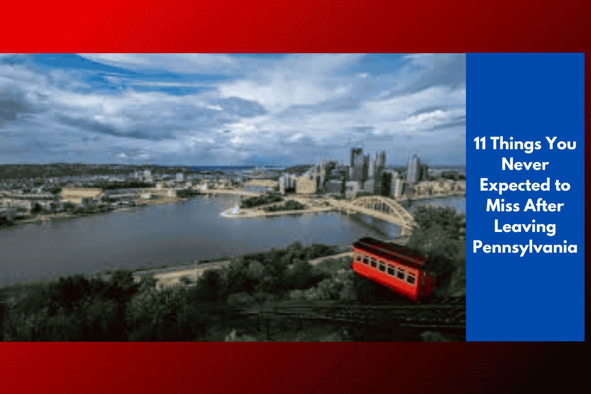 11 Things You Never Expected to Miss After Leaving Pennsylvania