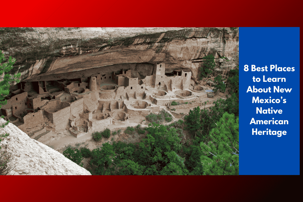 8 Best Places to Learn About New Mexico’s Native American Heritage