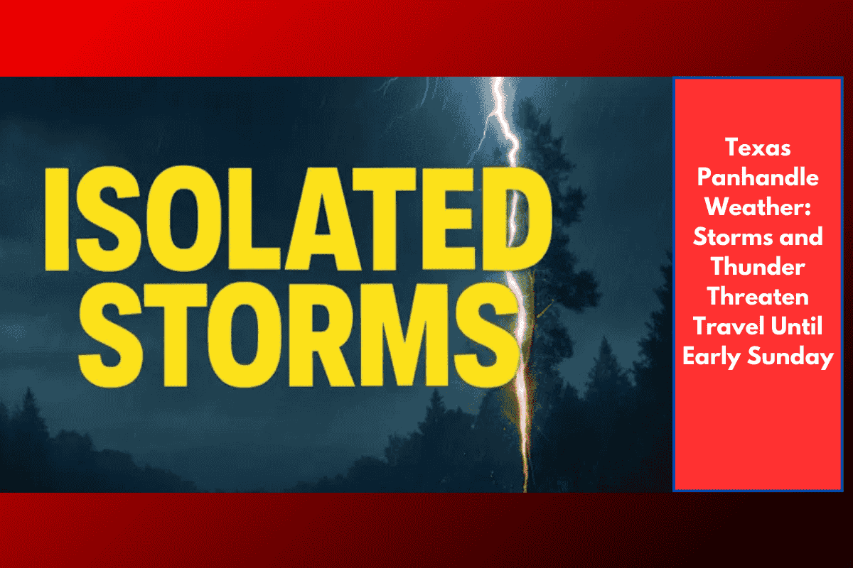 Texas Panhandle Weather: Storms and Thunder Threaten Travel Until Early Sunday