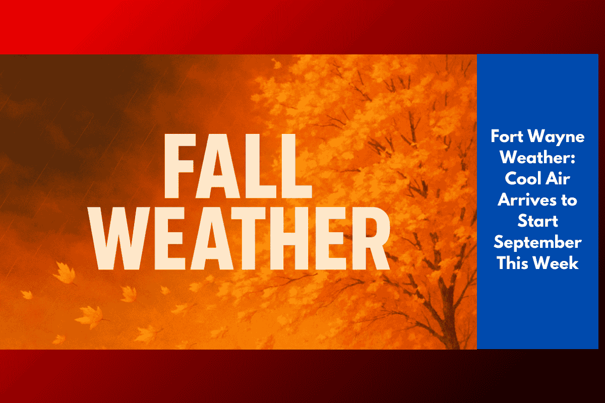 Fort Wayne Weather: Cool Air Arrives to Start September This Week