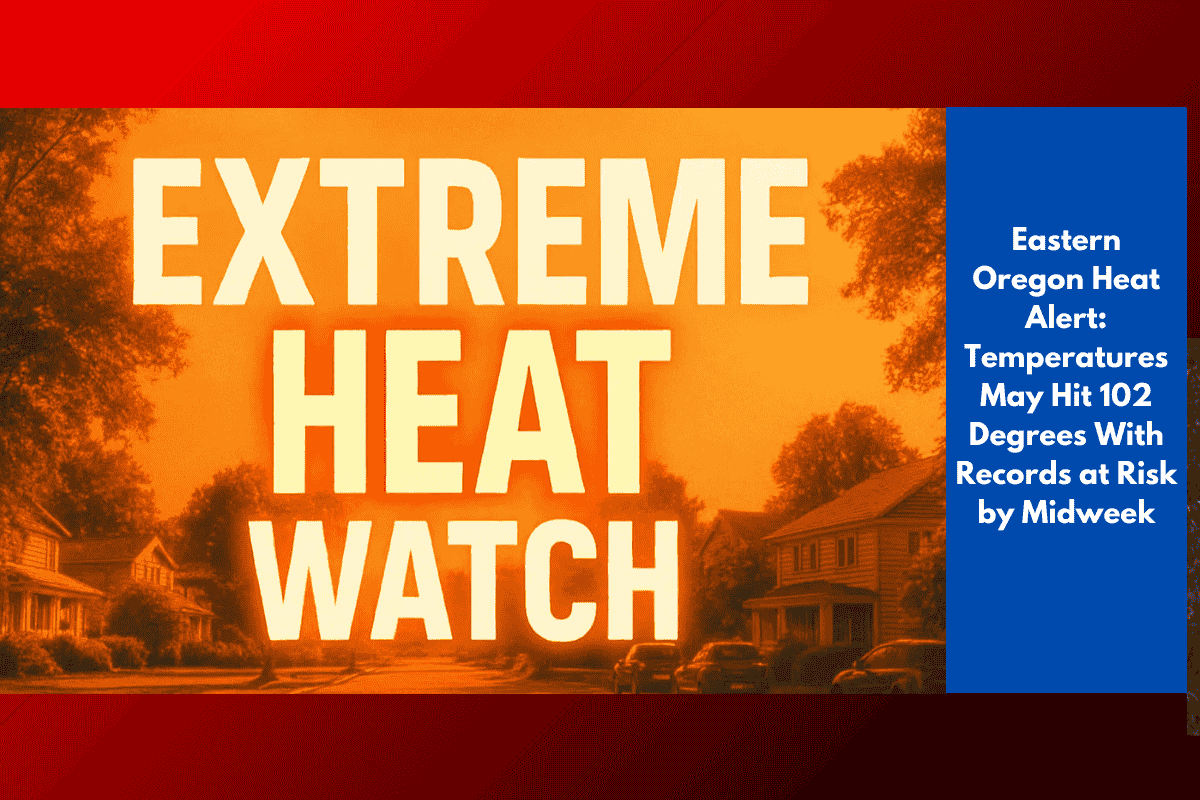 Eastern Oregon Heat Alert: Temperatures May Hit 102 Degrees With Records at Risk by Midweek