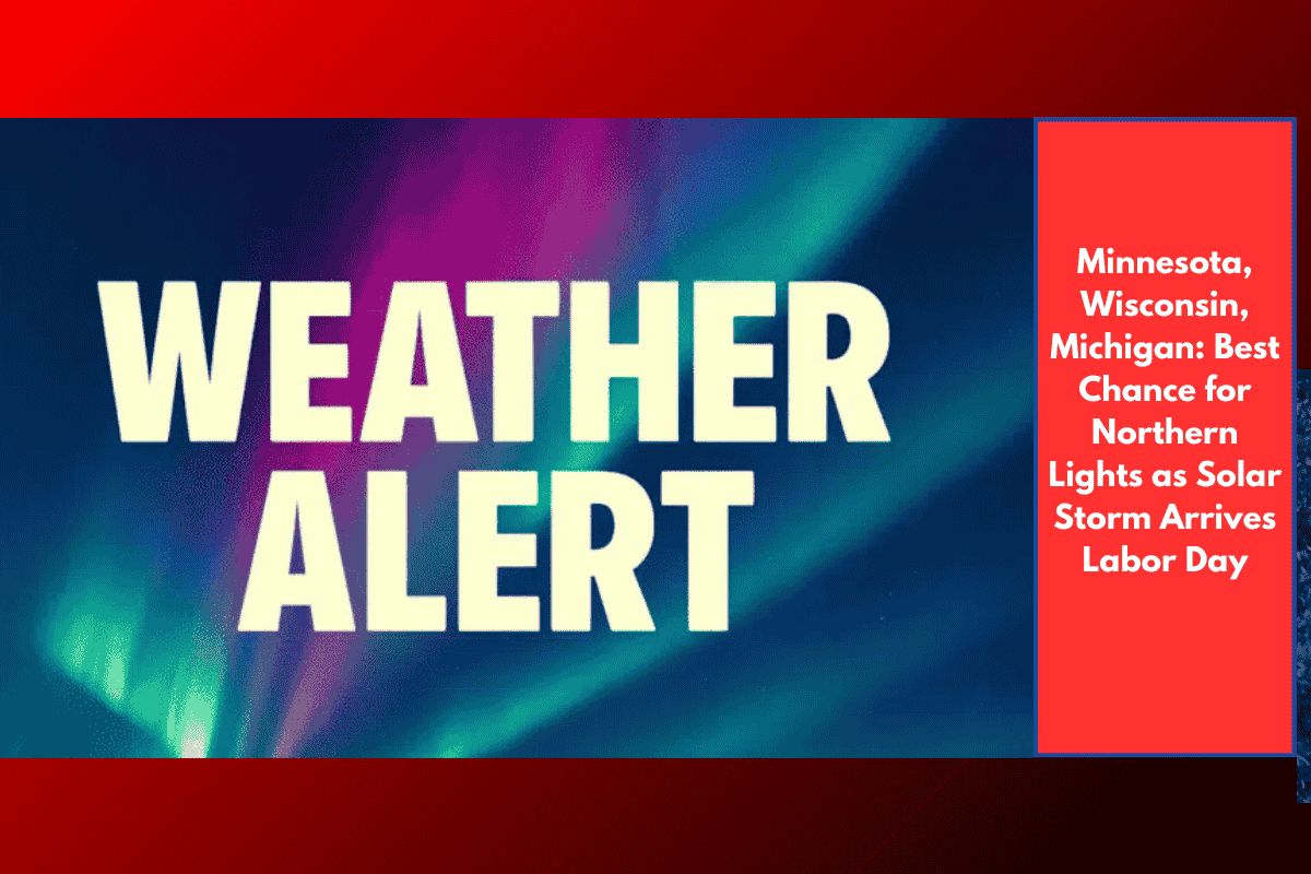 Minnesota, Wisconsin, Michigan: Best Chance for Northern Lights as Solar Storm Arrives Labor Day