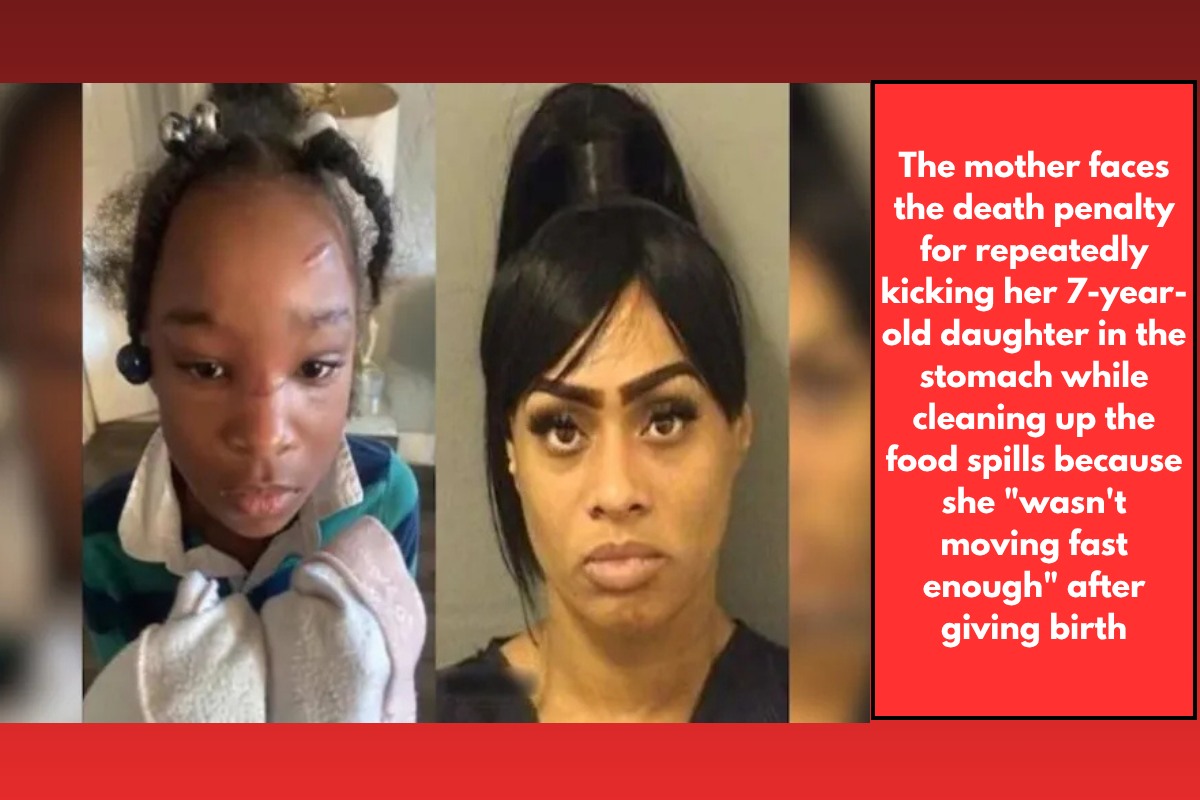 The mother faces the death penalty for repeatedly kicking her 7-year-old daughter in the stomach while cleaning up the food spills because she wasn't moving fast enough after giving birth