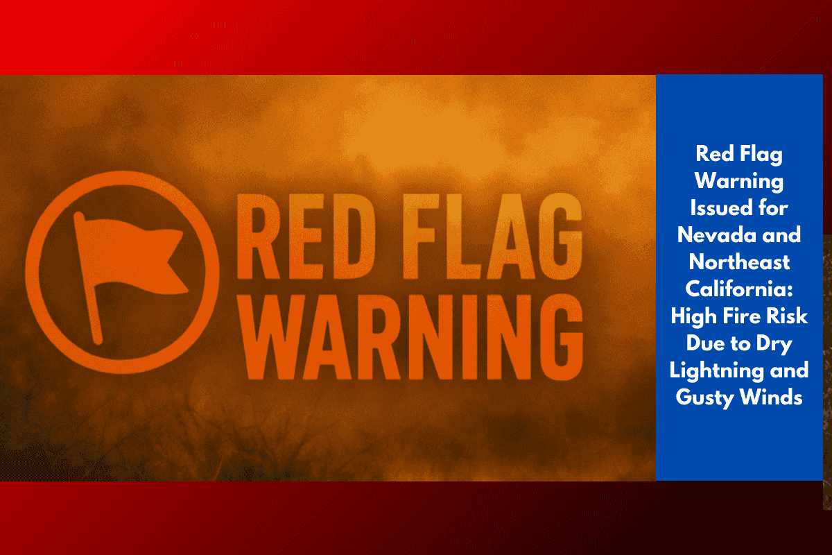 Red Flag Warning Issued for Nevada and Northeast California: High Fire Risk Due to Dry Lightning and Gusty Winds